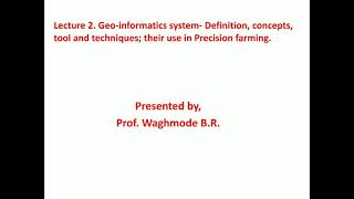 Geoinformatics: Definition, Concept, tools and techniques; their use in PF by Prof. Waghmode B.R.