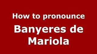 How to pronounce Banyeres De Mariola