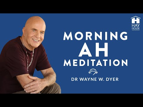 Morning Ah Meditation | Dr. Wayne W. Dyer