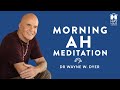 Morning Ah Meditation | Dr. Wayne W. Dyer