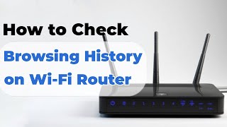 Step-by-Step Guide: Check Browsing History on Wi-Fi Router 2024
