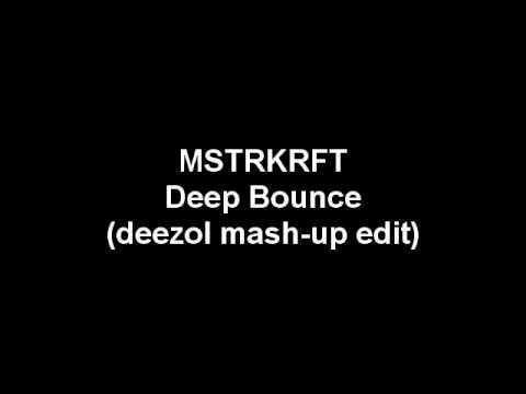 MSTRKRFT - Deep Bounce (deezol mash-up edit)