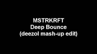 MSTRKRFT - Deep Bounce (deezol mash-up edit)
