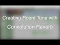 Creating Room Tone with Convolution Reverb