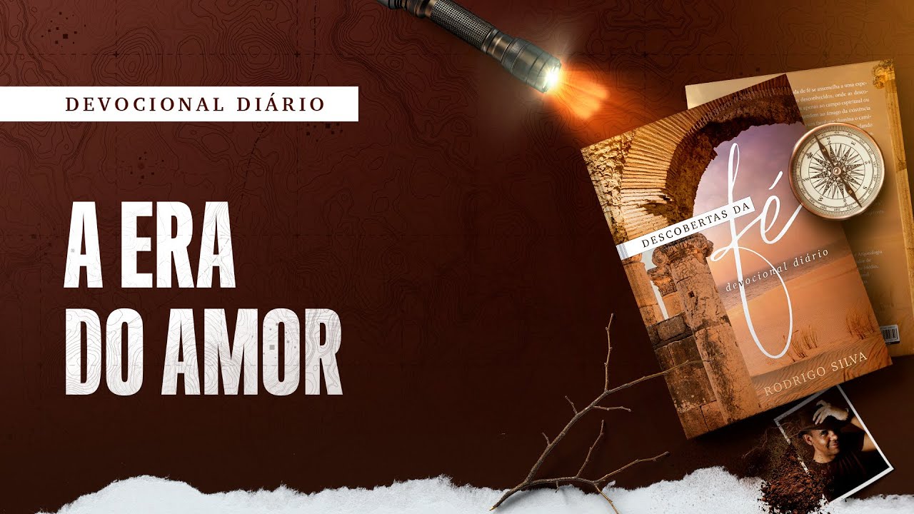 Devocional Diário: 17 de Janeiro - A ERA DO AMOR | Descobertas da Fé