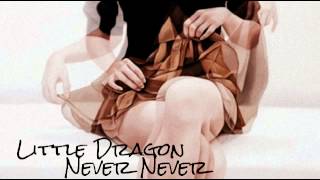 Never Never [Little Dragon]