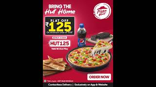 Pizza Hut Comes Home | FLAT ₹125 OFF