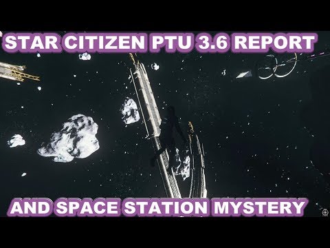 Star Citizen PTU 3.6 Report And Space Station Mystery