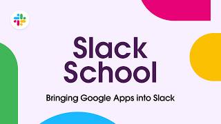 Slack School | Bringing Google Apps into Slack