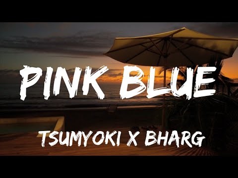 Pink Blue song lyrics | song by Tsumyoki x Bharg
