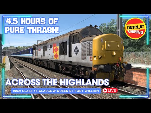 🔴 4.5 HOURS OF PURE THRASH! | CLASS 37 TO FORT WILLIAM | TRAIN SIMULATOR CLASSIC LIVE