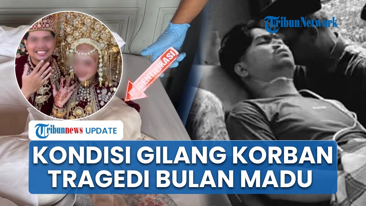 Keluarga Korban Ungkap Kondisi Gilang Korban Tragedi Bulan Madu, Tak Percaya Istri Meninggal