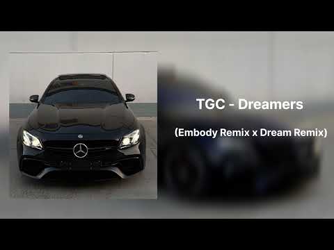 TGC - Dreamers (Embody Remix x Dream Remix)