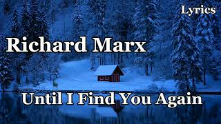Until I Find You Again - Richard Marx | Lyrics