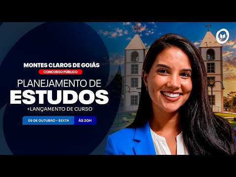 CONCURSO PREF. MONTES CLAROS DE GOIÁS: PLANEJAMENTO DE ESTUDOS + LANÇAMENTO DO CURSO