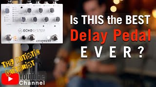Is this the best delay pedal ever? | Empress EchoSystem review