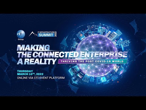 CTI IT INFRASTRUCTURE SUMMIT 2022: MAKING THE CONNECTED ENTERPRISE A REALITY