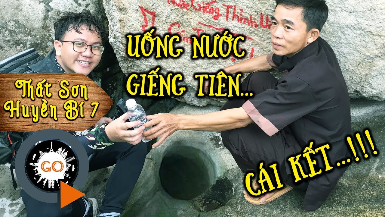 Thử uống Nước Tiên trong Giếng Tiên ở núi Két và cái kết | THẤT SƠN HUYỀN BÍ 7 | Magic water