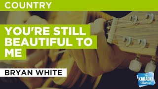 You&#39;re Still Beautiful To Me : Bryan White | Karaoke with Lyrics