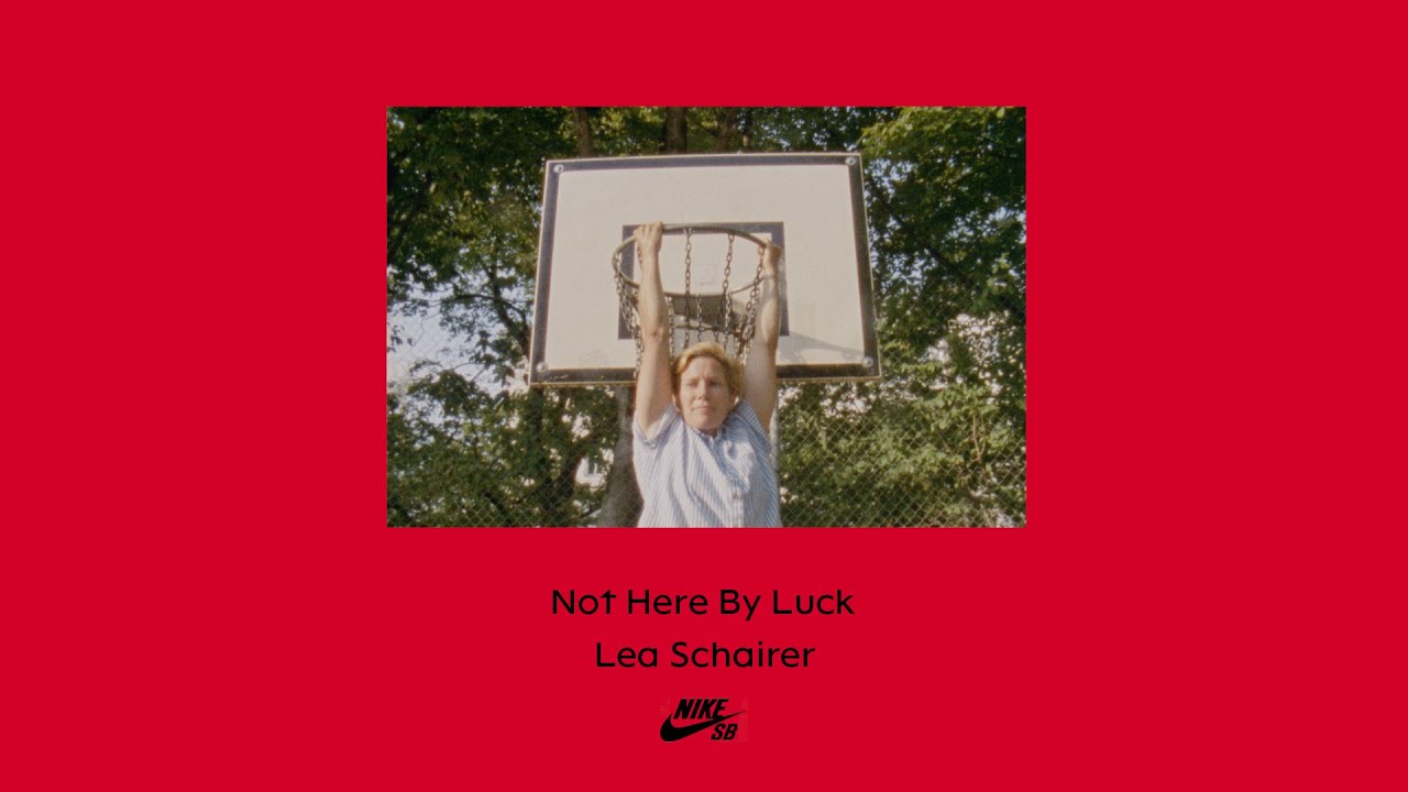 Lea Schairer: Not Here By Luck (Nike SB)