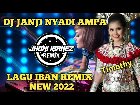 DJ JANJI NYADI AMPA ( TIMOTHY ) LAGU IBAN MALAYSIA REMIX TERBARU 2022 || JHONI IBANEZ REMIX