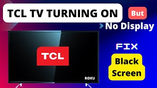 TCL Tv Turning On but No Display