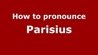 How to pronounce Parisius