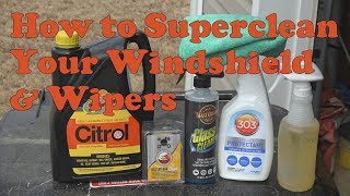 How to superclean your windshield and wipers and extend your wiper life