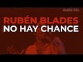 Rubén Blades - No Hay Chance (Audio Oficial) - Fania Records Rubén Blades - No Hay Chance (Audio Oficial)