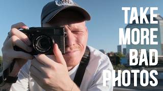 You Should Take More "Bad" Photos