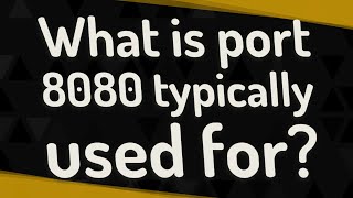 What is port 8080 typically used for?