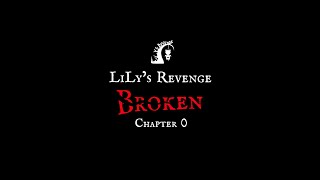 LiLy's Revenge: Broken / Chapter 0 / Trailer
