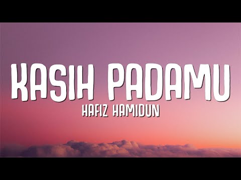 Hafiz Hamidun - Kasih Padamu (Lirik)