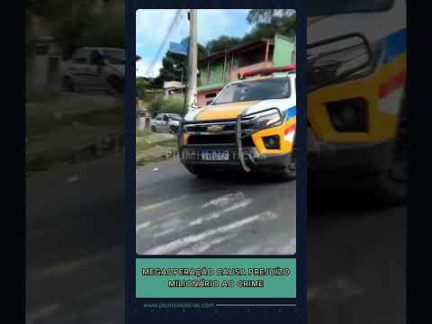 Megaoperação causa prejuízo milionário ao crime