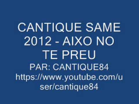 CANTIQUE SAME 2012 - AIXO NO TE PREU