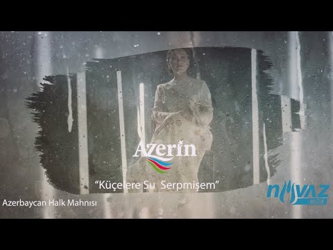 Azerin - Küçelere Su Serpmişem (Video Klip)