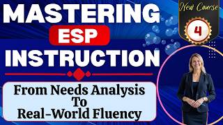 Mastering ESP Instruction: From Needs Analysis to Real-World Fluency