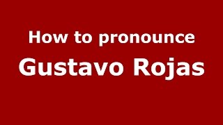 How to pronounce Gustavo Rojas