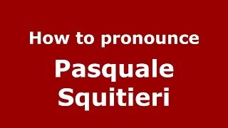 How to pronounce Pasquale Squitieri