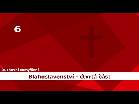 6. duchovní zamyšlení na téma Blahoslavenství 4. část