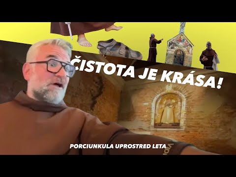 ČISTOTA JE KRÁSA! / PORCIUNKULA UPROSTRED LETA / brat filip