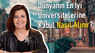 Dünyanın En İyi Üniversitelerine Kabul Nasıl Alınır? Kabul Şartları Ne