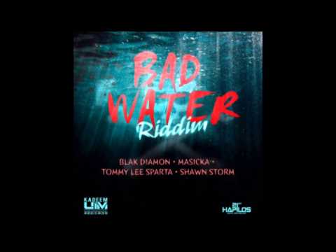 BAD WATER RIDDIM MIXX BY DJ-M.o.M TOMMY LEE, MASICKA, SHAWN STORM & BLAK DIAMON