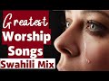 DEEP SWAHILI WORSHIP MIX | 😭😭😭😭🔥🔥 | 1 HOUR OF NONSTOP WORSHIP GOSPEL MIX | DJ CARO