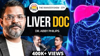 Liver Health 101, Bad Food Choices, Surgery, Transplant ft. Dr. Abby Philips | The Ranveer Show 379