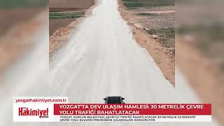 Yozgat’ta Dev Ulaşım Hamlesi: 30 Metrelik Çevre Yolu Trafiği Rahatlata
