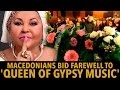 Macedonians Bid Farewell to 'Queen of Gypsy Music'
