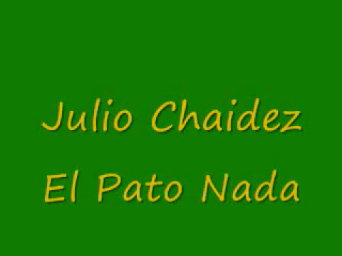 Julio Chaidez - El Pato Nada