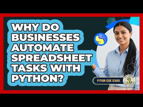 Why Do Businesses Automate Spreadsheet Tasks With Python Python Code School