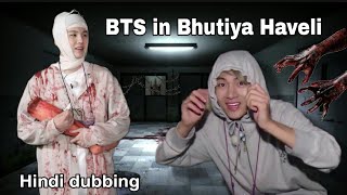 BTS in Bhutiya Haveli // Hindi dubbing // PART-1